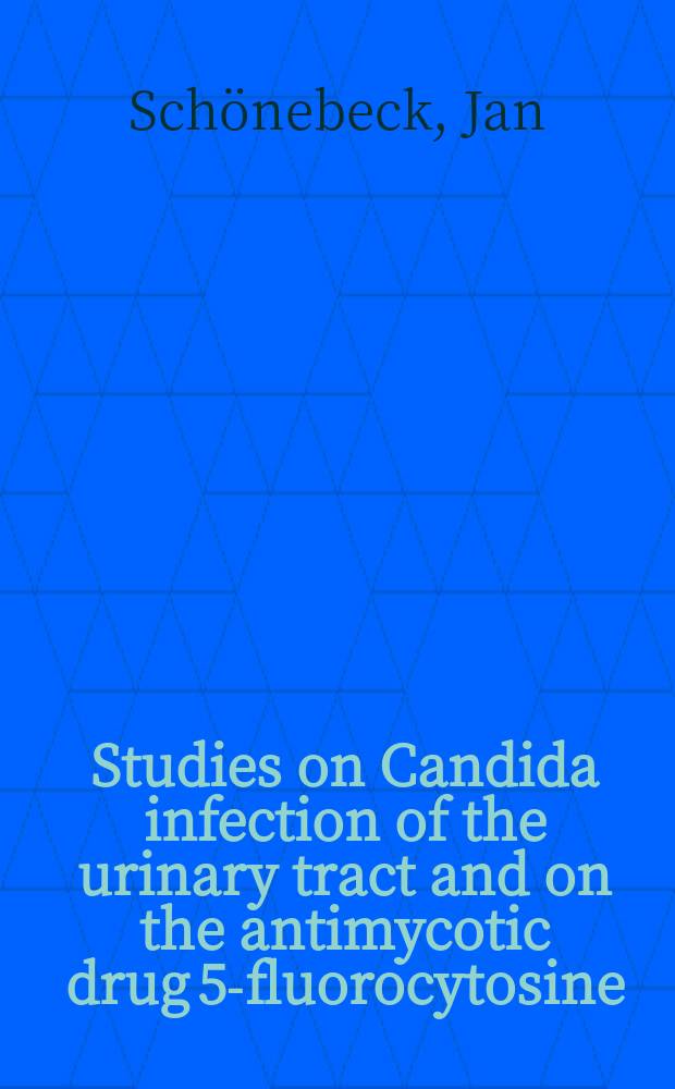 Studies on Candida infection of the urinary tract and on the antimycotic drug 5-fluorocytosine : Diss.