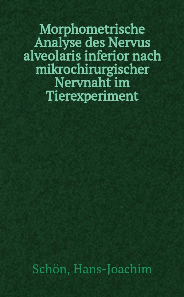 Morphometrische Analyse des Nervus alveolaris inferior nach mikrochirurgischer Nervnaht im Tierexperiment : Inaug.-Diss