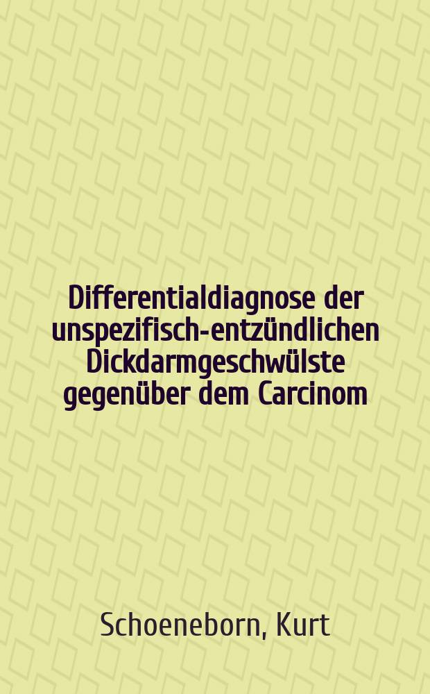 Differentialdiagnose der unspezifisch-entzündlichen Dickdarmgeschwülste gegenüber dem Carcinom : Inaug.-Diss. ... der Univ. des Saarlandes