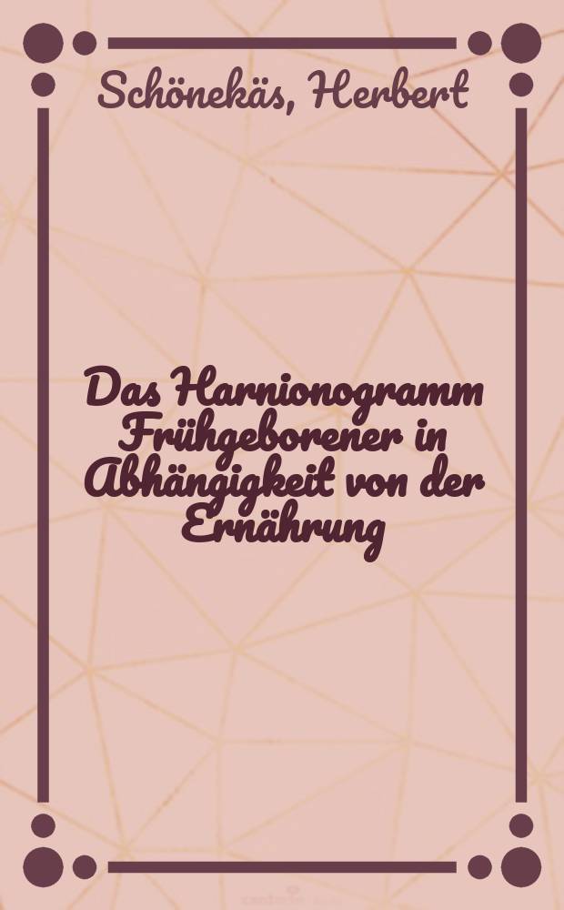 Das Harnionogramm Frühgeborener in Abhängigkeit von der Ernährung : Inaug.-Diss. ... der ... Med. Fakultät der ... Univ. zu Erlangen-Nürnberg