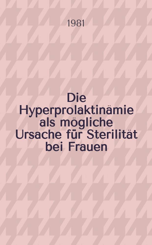 Die Hyperprolaktinämie als mögliche Ursache für Sterilität bei Frauen : Inaug.-Diss