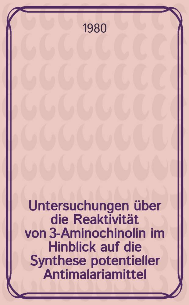 Untersuchungen über die Reaktivität von 3-Aminochinolin im Hinblick auf die Synthese potentieller Antimalariamittel : Inaug.-Diss