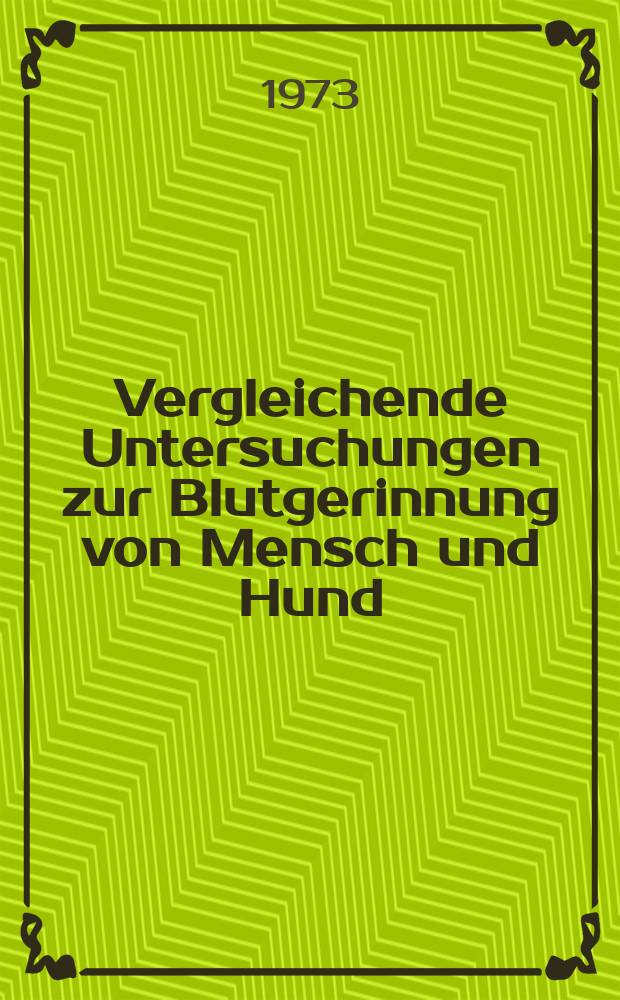 Vergleichende Untersuchungen zur Blutgerinnung von Mensch und Hund : Inaug.-Diss. ... der ... Med. Fak. der ... Univ. zu Bonn