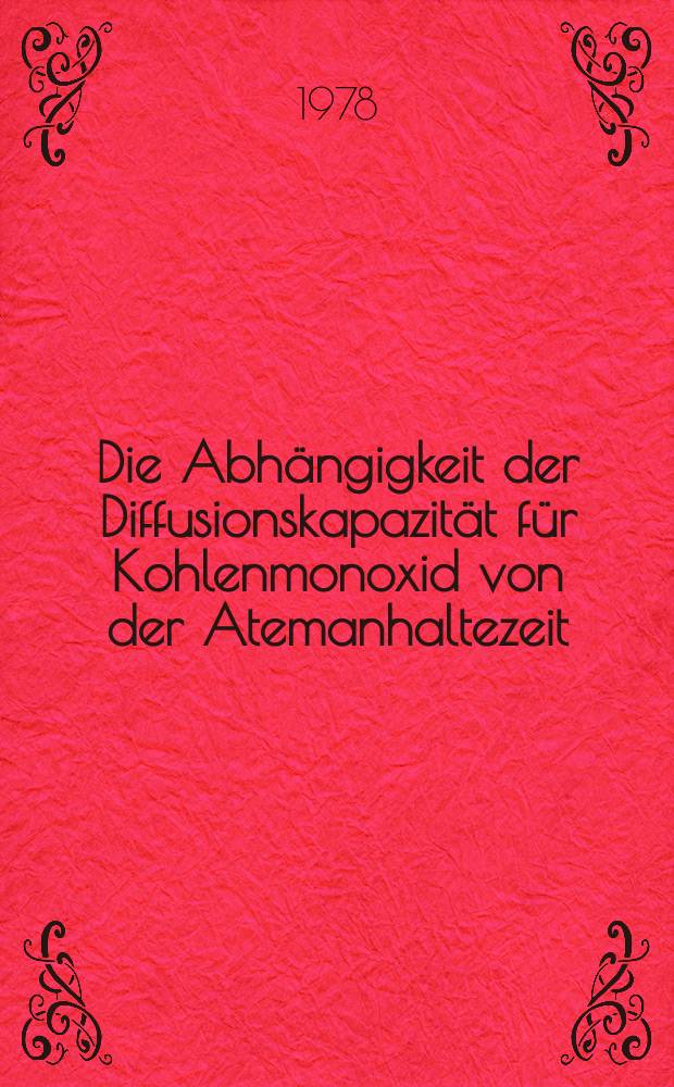 Die Abhängigkeit der Diffusionskapazität für Kohlenmonoxid von der Atemanhaltezeit : Ein Vergleich zwischen Gesunden, Patienten mit chronischem Asthma bronchiale u. Patienten mit Lungenemphysem : Inaug.-Diss