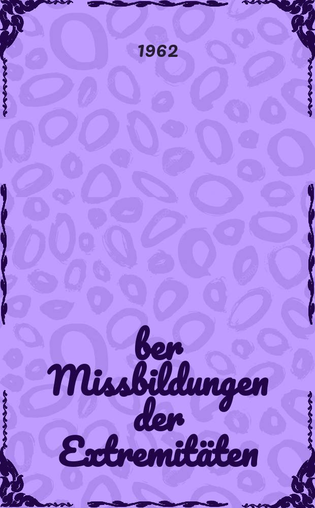 &Uuml;ber Missbildungen der Extremit&auml;ten