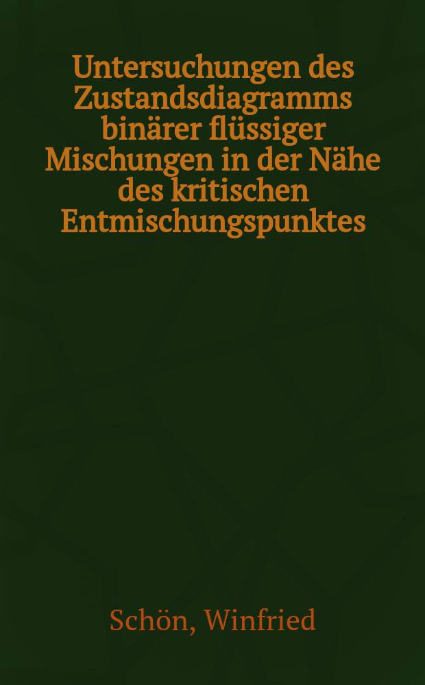 Untersuchungen des Zustandsdiagramms binärer flüssiger Mischungen in der Nähe des kritischen Entmischungspunktes : Inaug.-Diss