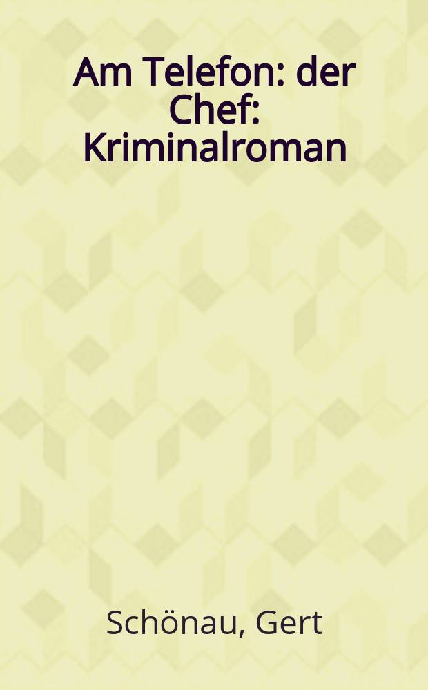 Am Telefon: der Chef : Kriminalroman