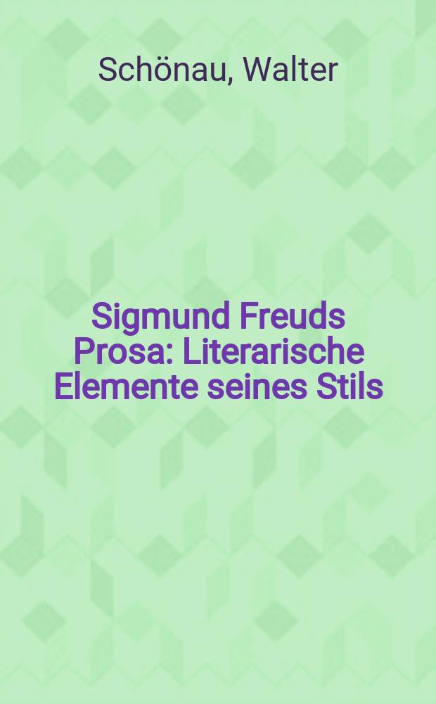 Sigmund Freuds Prosa : Literarische Elemente seines Stils : Acad. proefschrift ... aan de Univ. van Amsterdam ... te verdedigen ..
