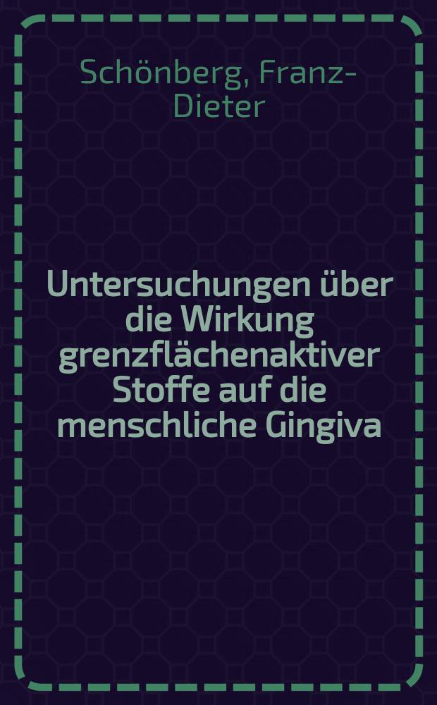 Untersuchungen &uuml;ber die Wirkung grenzfl&auml;chenaktiver Stoffe auf die menschliche Gingiva : Inaug.-Diss. ... der ... Med. Fakult&auml;t der ... Univ. Mainz