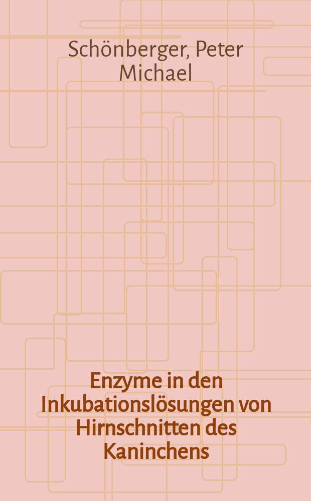 Enzyme in den Inkubationslösungen von Hirnschnitten des Kaninchens : Diaphorase, Glukose-6-phosphat-Dehydrogenase, Glycerin-1-phosphat-Dehydrogenase, Malat-Dehydrogenase, Sorbit-Dehydrogenase, Cholinesterase, Creatin-Phosphokinase, alkalische Phosphatase, saure Phosphatase, Glutamat-Oxalacetat-Transaminase : Inaug.-Diss ... der ... Med. Fak. der Univ. des Saarlandes