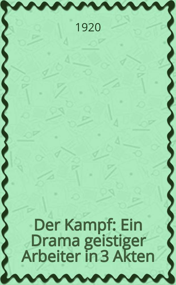 Der Kampf : Ein Drama geistiger Arbeiter in 3 Akten