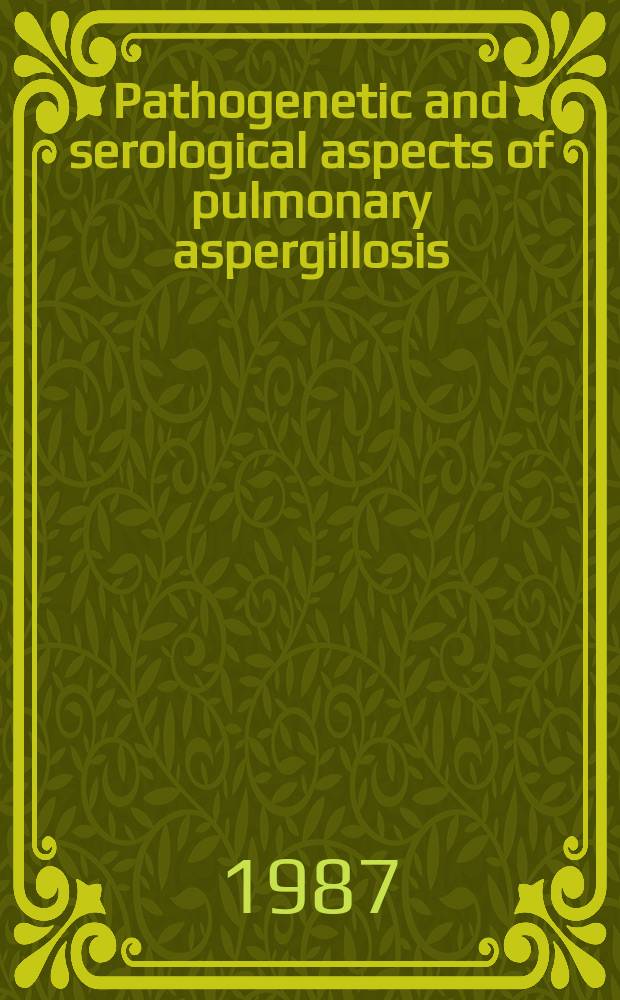 Pathogenetic and serological aspects of pulmonary aspergillosis : Diss.