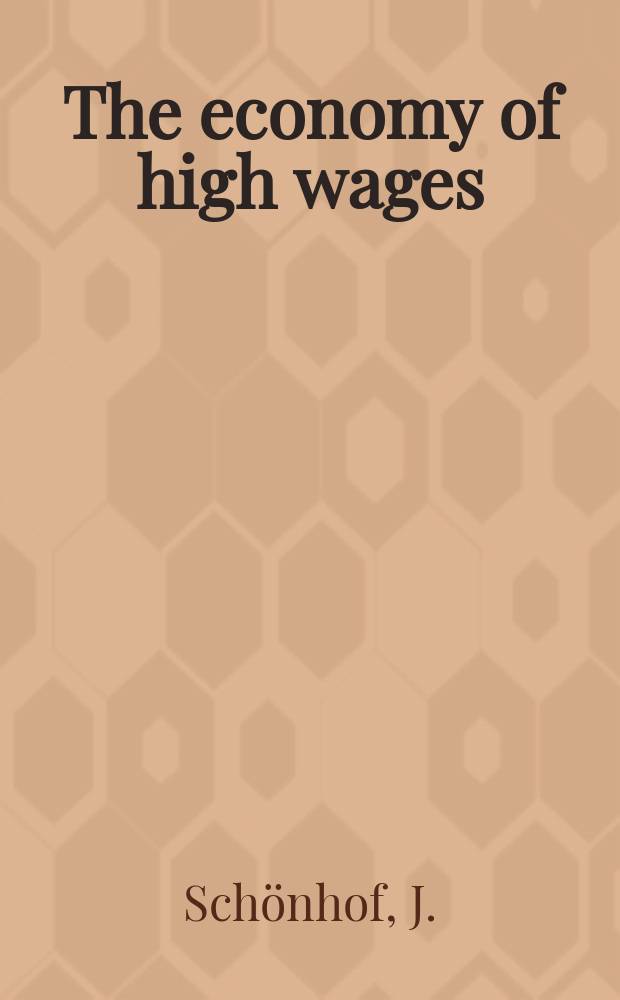 The economy of high wages : An inquiry into the cause of high wages and their effect on methods and cost of production