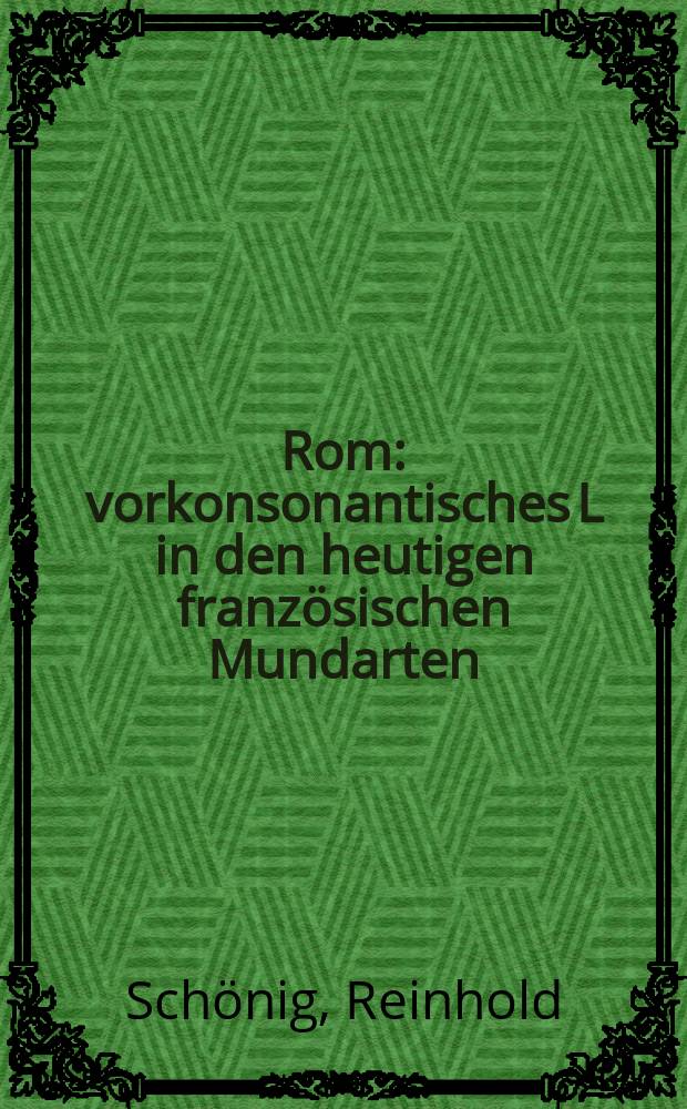 Rom : vorkonsonantisches L in den heutigen franz&ouml;sischen Mundarten
