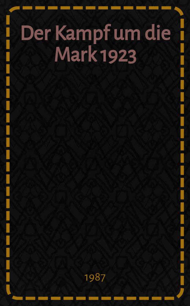 Der Kampf um die Mark 1923/24 : Die dt. W&auml;hrungsstabilisierung unter dem Einflu&szlig; der nationalen Interessen Frankreichs, Gro&szlig;britanniens u. der USA