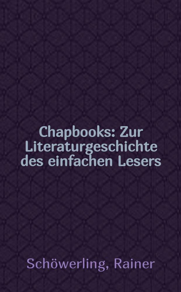 Chapbooks : Zur Literaturgeschichte des einfachen Lesers : Engl. konsumlit. 1680-1840