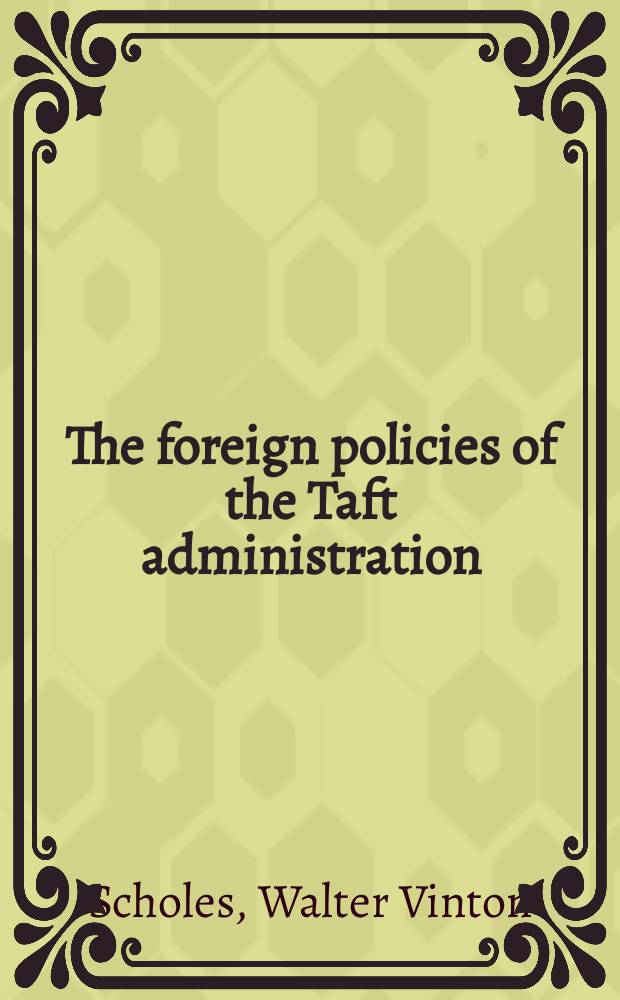 The foreign policies of the Taft administration