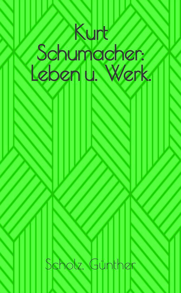 Kurt Schumacher : Leben u. Werk.