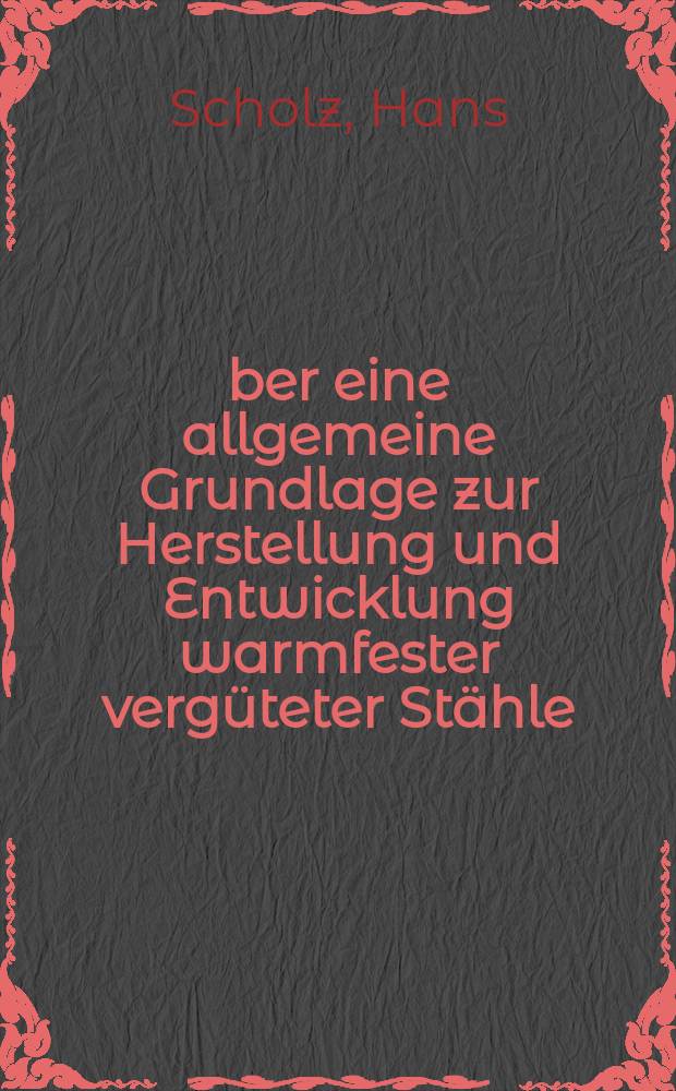 &Uuml;ber eine allgemeine Grundlage zur Herstellung und Entwicklung warmfester verg&uuml;teter St&auml;hle