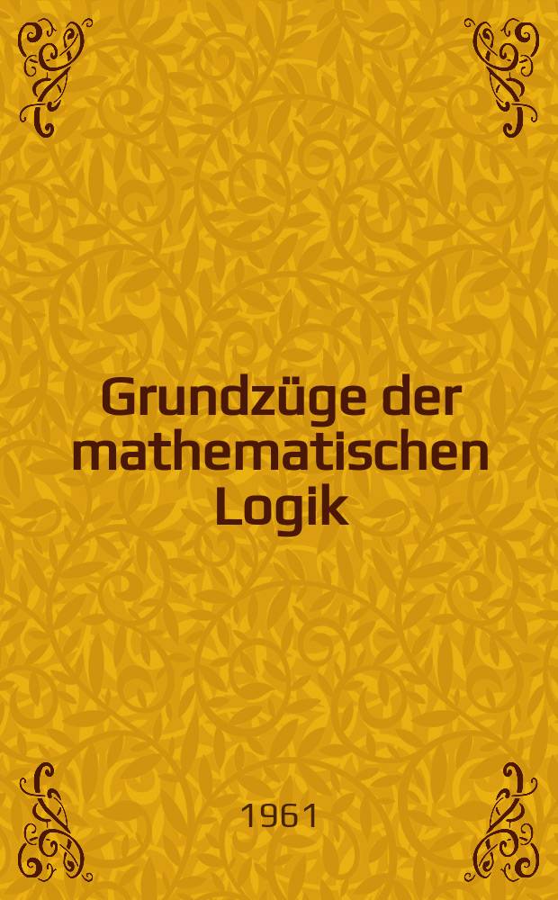 Grundz&uuml;ge der mathematischen Logik