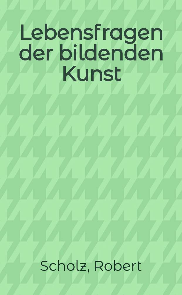 Lebensfragen der bildenden Kunst