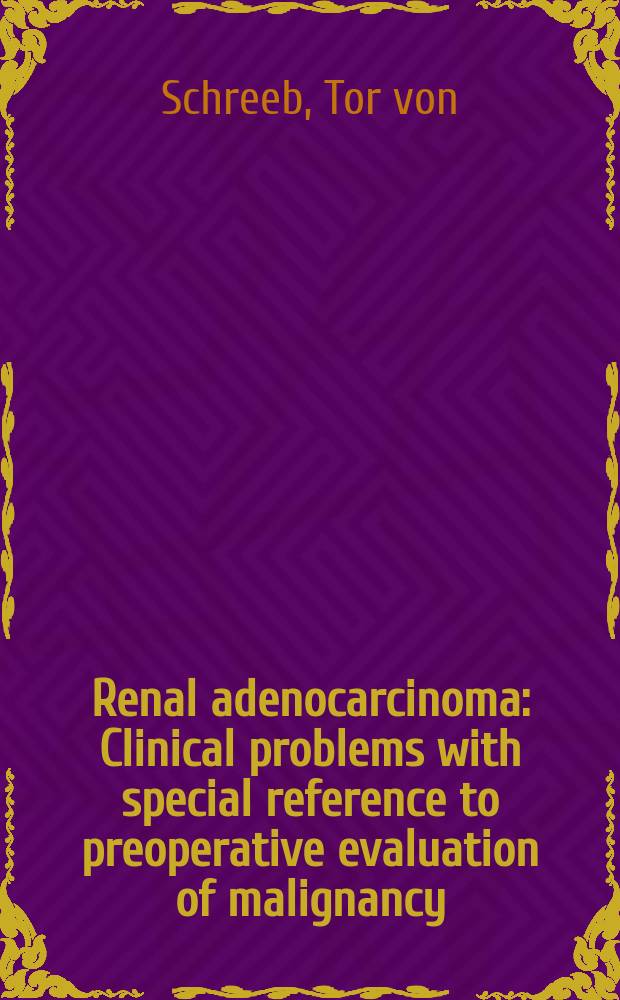Renal adenocarcinoma : Clinical problems with special reference to preoperative evaluation of malignancy