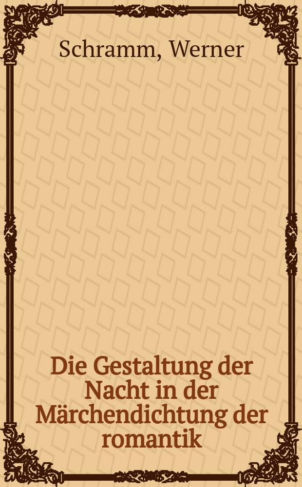 Die Gestaltung der Nacht in der Märchendichtung der romantik : Inaug.-Diss. ... der ... Univ. zu München