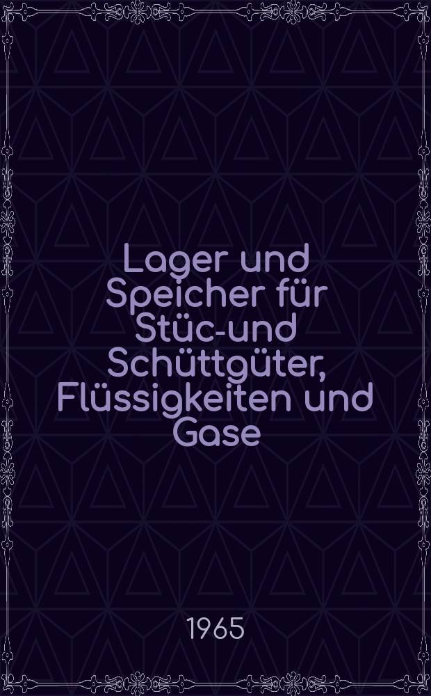 Lager und Speicher f&uuml;r St&uuml;ck- und Sch&uuml;ttg&uuml;ter, Fl&uuml;ssigkeiten und Gase : Handb. f&uuml;r Planung, Bau u. Ausr&uuml;stung