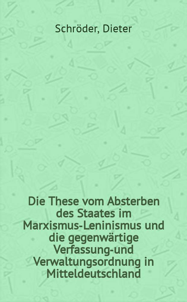 Die These vom Absterben des Staates im Marxismus-Leninismus und die gegenwärtige Verfassungs- und Verwaltungsordnung in Mitteldeutschland