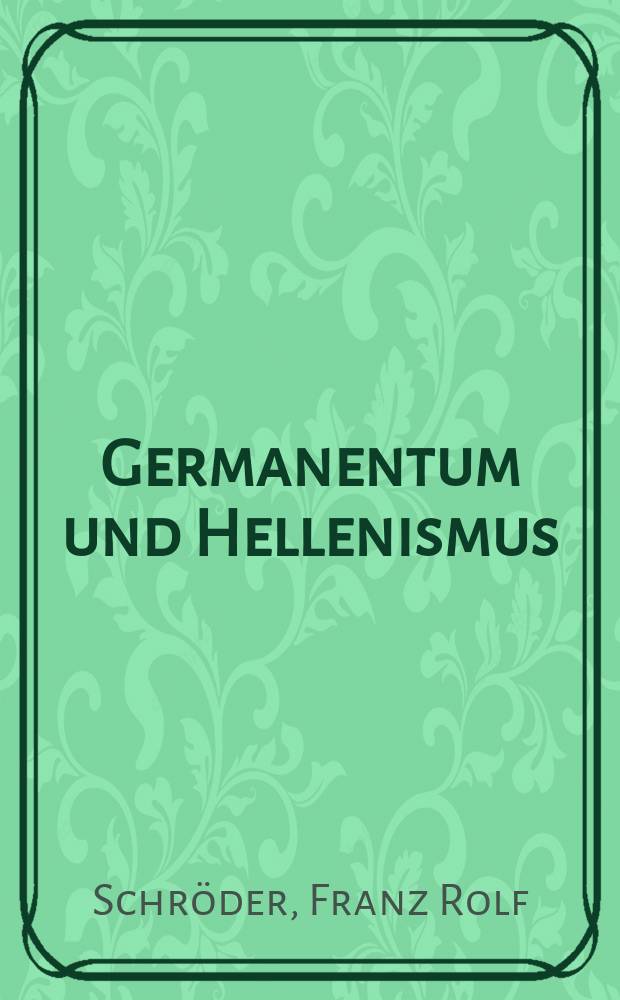 Germanentum und Hellenismus : Untersuchungen zur germanischen Religionsgeschichte