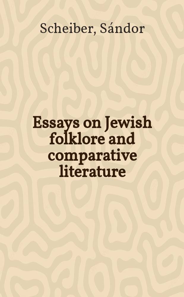 Essays on Jewish folklore and comparative literature : A coll. of art. from j. a. anthologies