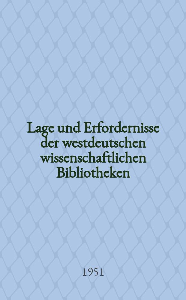 Lage und Erfordernisse der westdeutschen wissenschaftlichen Bibliotheken