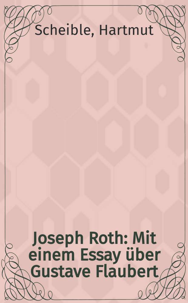 Joseph Roth : Mit einem Essay &uuml;ber Gustave Flaubert : Diss.