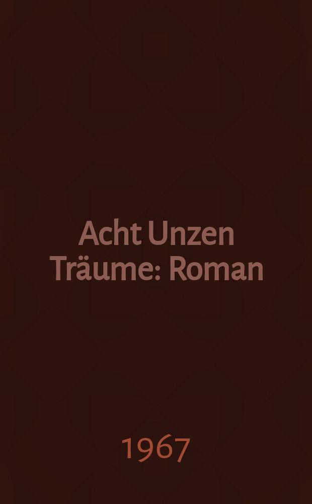 Acht Unzen Träume : Roman