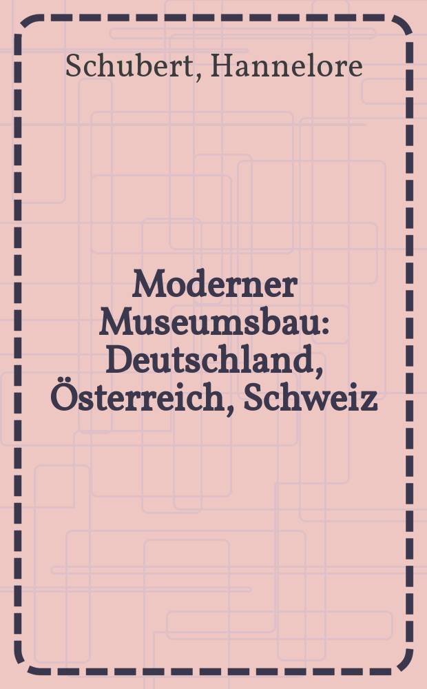 Moderner Museumsbau : Deutschland, Österreich, Schweiz