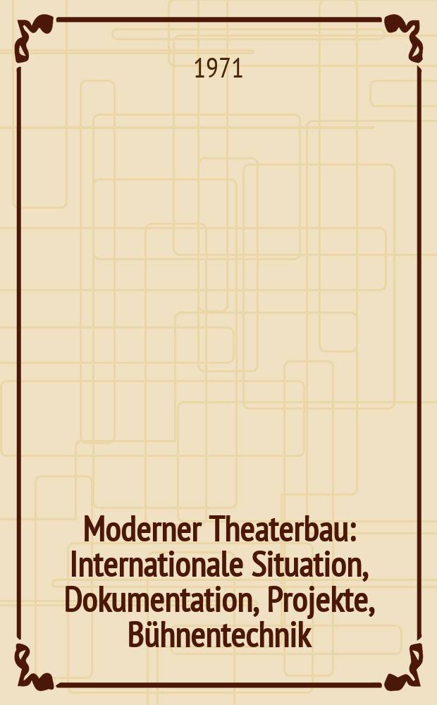 Moderner Theaterbau : Internationale Situation, Dokumentation, Projekte, Bühnentechnik
