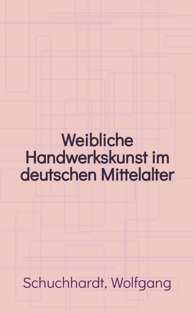Weibliche Handwerkskunst im deutschen Mittelalter