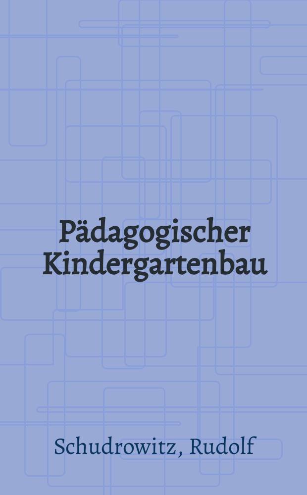 Pädagogischer Kindergartenbau = Pedagogic kindergarten constructions = Écoles maternelles pédagogiques