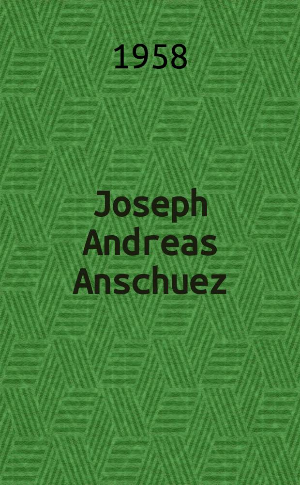Joseph Andreas Anschuez (1772 - 1855) : Der Gründer des Koblenzer Musikinstituts