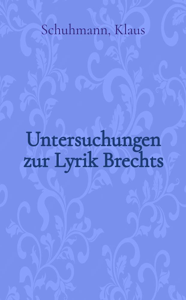 Untersuchungen zur Lyrik Brechts : Themen, Formen, Weiterungen