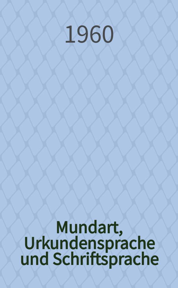 Mundart, Urkundensprache und Schriftsprache : Studien zur Sprachgeschichte am Mittelrhein