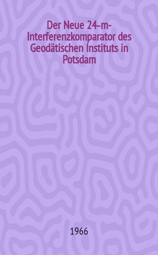Der Neue 24-m-Interferenzkomparator des Geod&auml;tischen Instituts in Potsdam