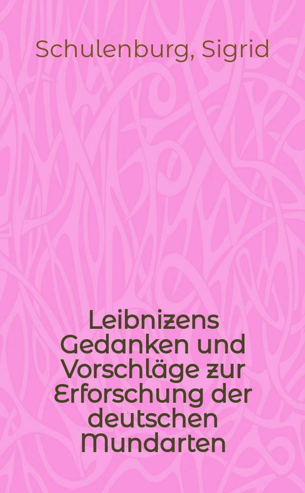 Leibnizens Gedanken und Vorschläge zur Erforschung der deutschen Mundarten