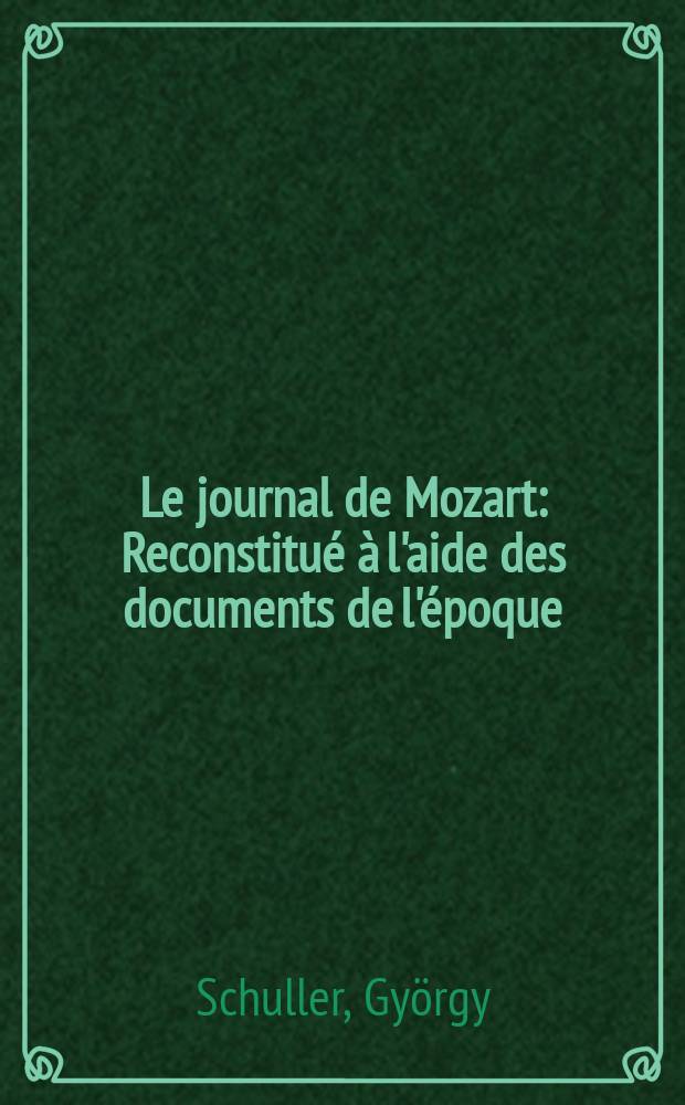 Le journal de Mozart : Reconstitué à l'aide des documents de l'époque