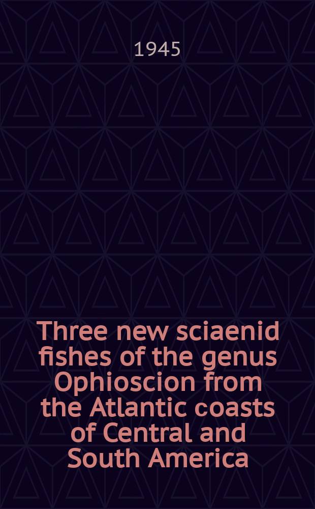 Three new sciaenid fishes of the genus Ophioscion from the Atlantic сoasts of Central and South America