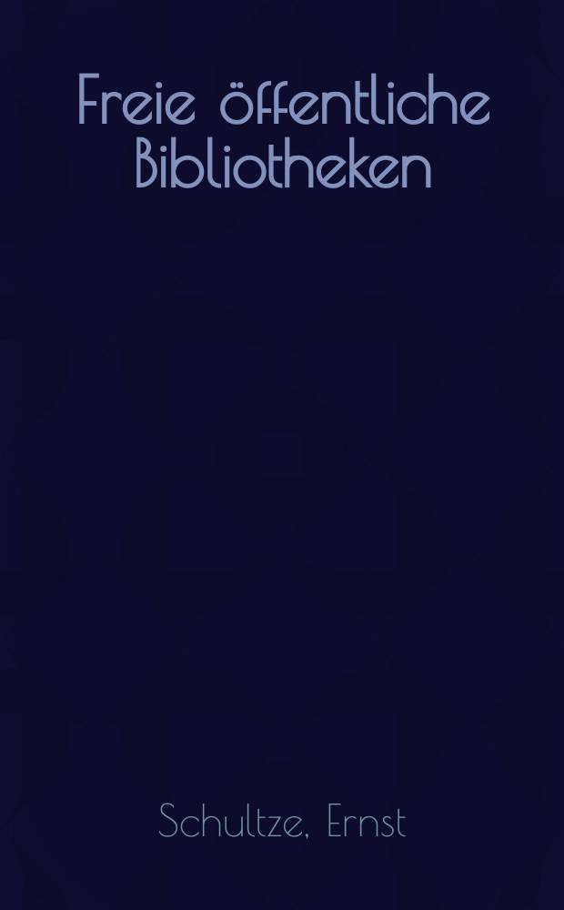 Freie &ouml;ffentliche Bibliotheken : Volksbibliotheken und Lesehallen