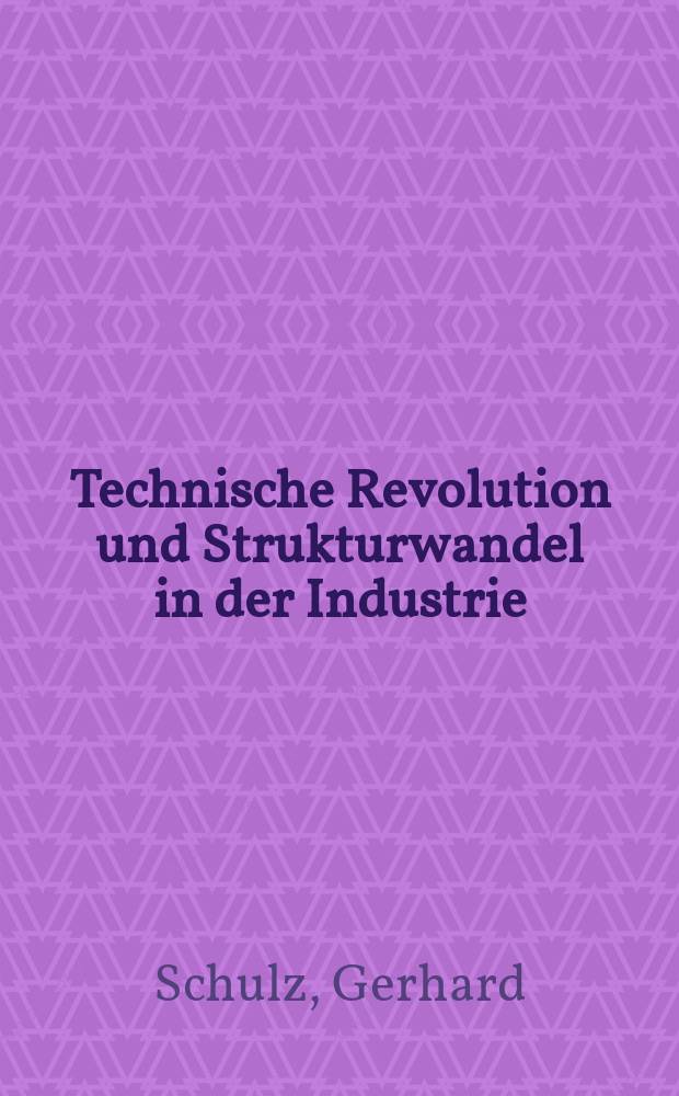 Technische Revolution und Strukturwandel in der Industrie : Entwicklungstendenzen der Industriezweigstruktur in hochindustrialisierten Ländern
