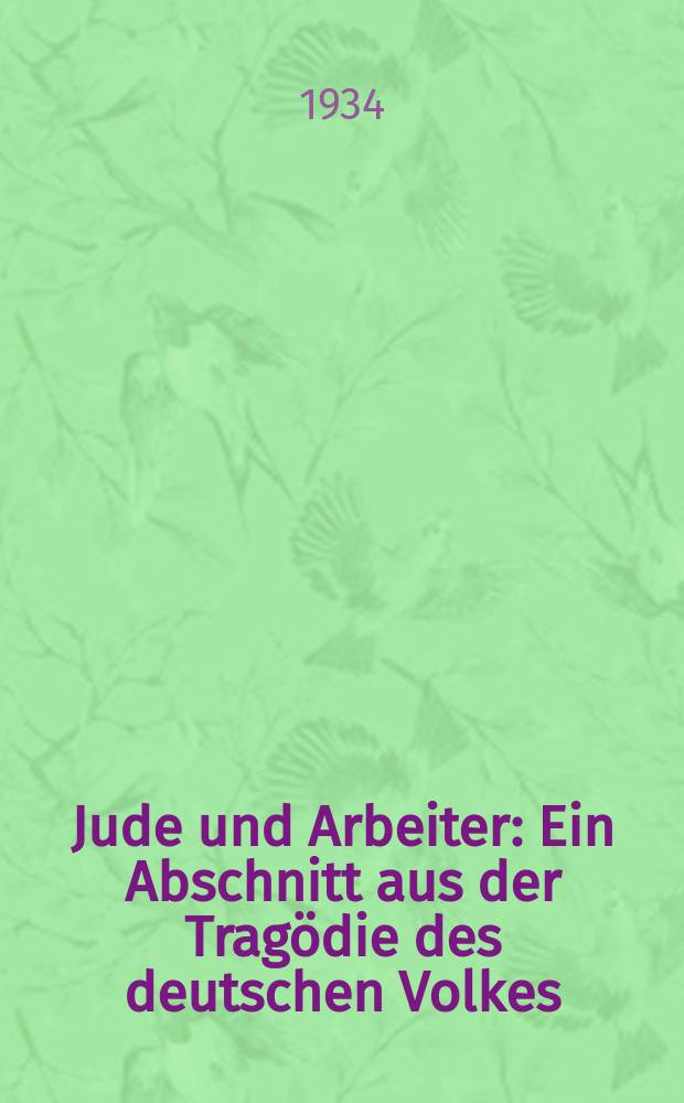 Jude und Arbeiter : Ein Abschnitt aus der Tragödie des deutschen Volkes