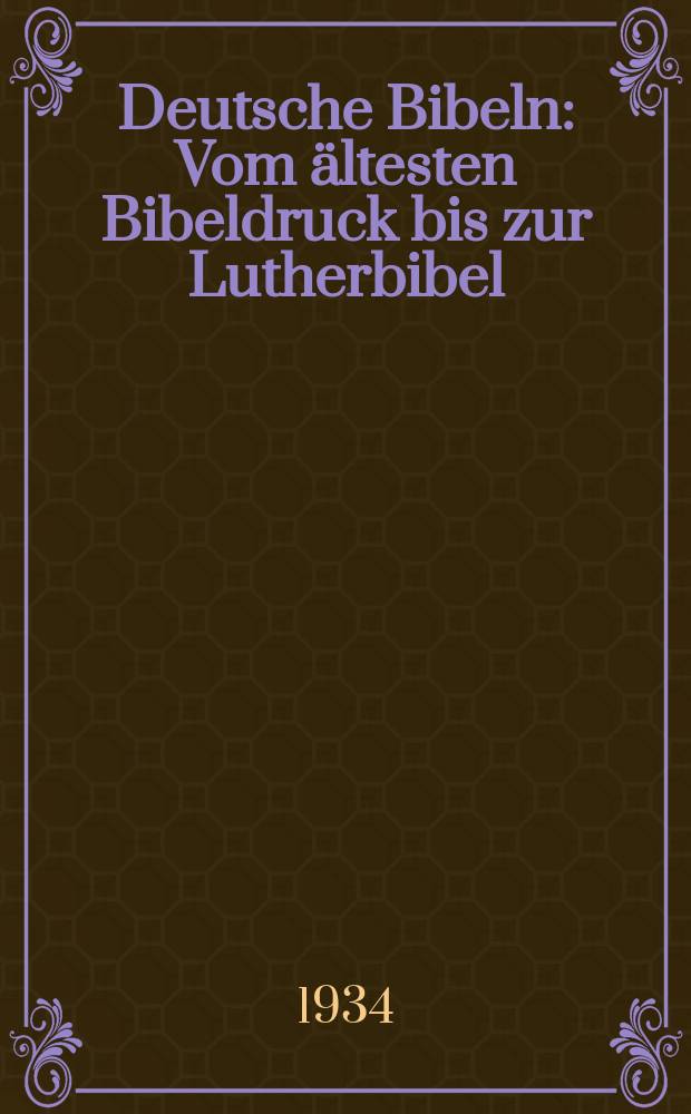 Deutsche Bibeln : Vom ältesten Bibeldruck bis zur Lutherbibel