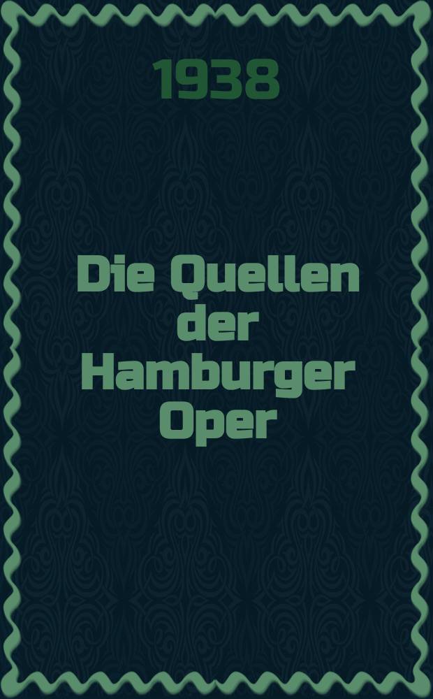 Die Quellen der Hamburger Oper (1678-1738) : Eine bibliographisch-statistische Studie zur Geschichte der ersten stehenden deutschen Oper